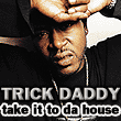 Trick Daddy : Take It To Da House